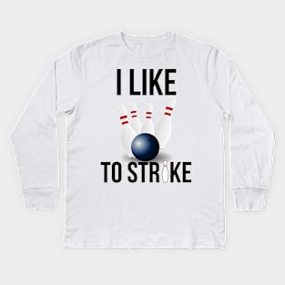 I Like To Strike Bowling Lovers Kids Long Sleeve T-Shirt